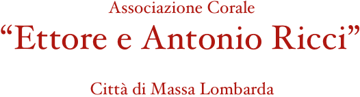 Associazione Corale
“Ettore e Antonio Ricci”

Città di Massa Lombarda